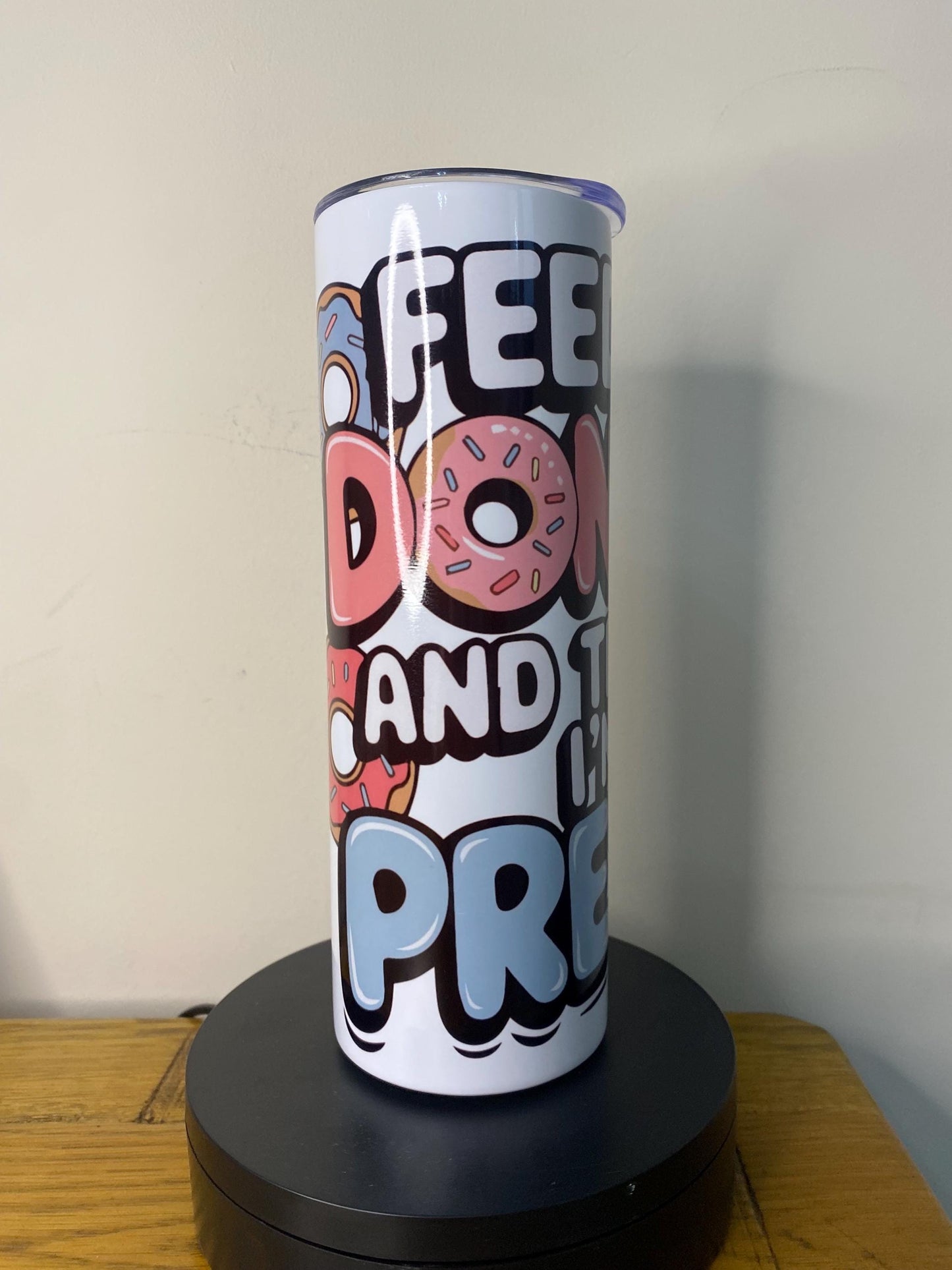 Feed me Donuts and tell me I’m Pretty! 20oz Tumbler. Funny friend gift mug cup.